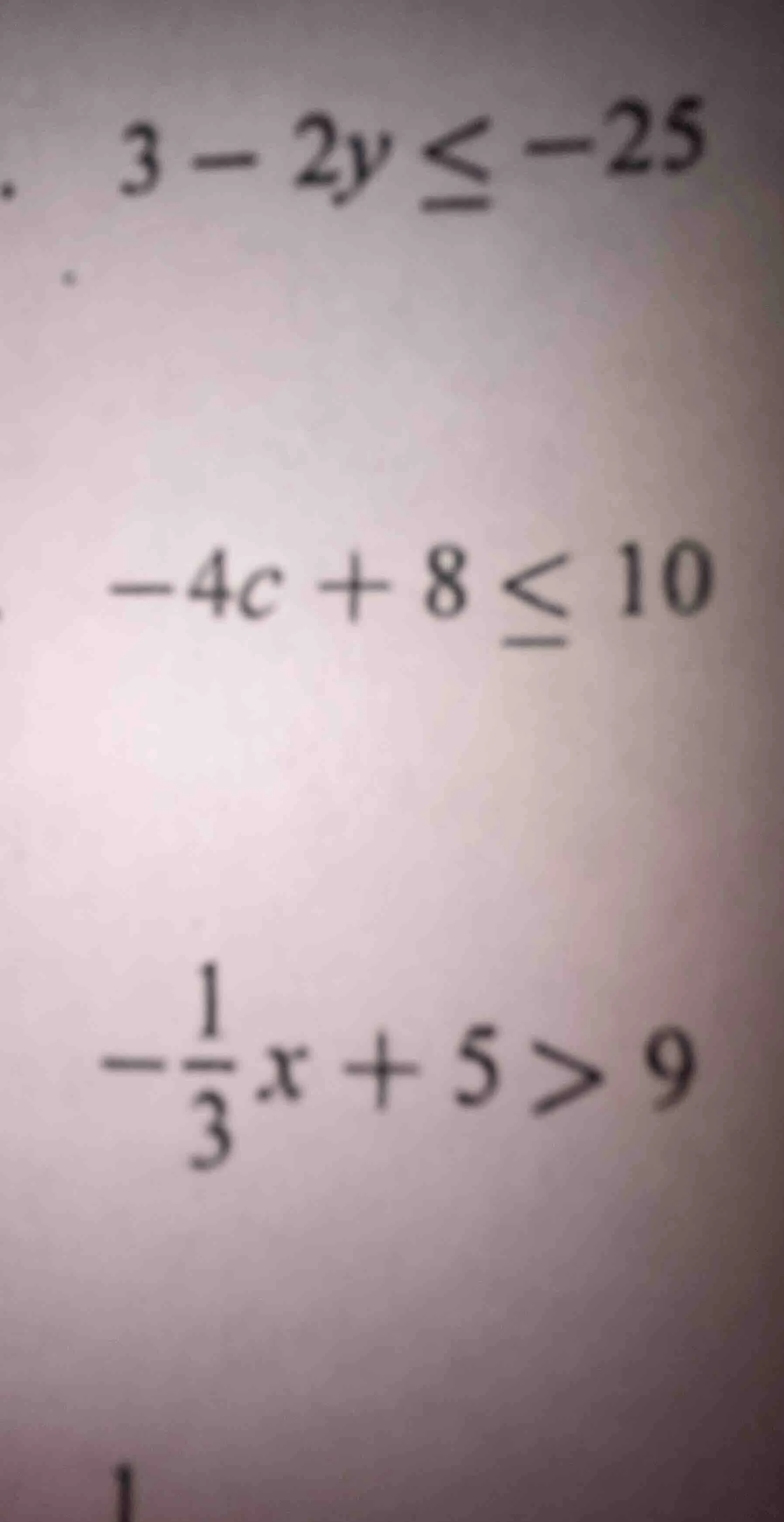 3 - 2y ≤ -25; -4c + 8 ≤ 10; -\\frac{1}{3}x + 5 > 9
