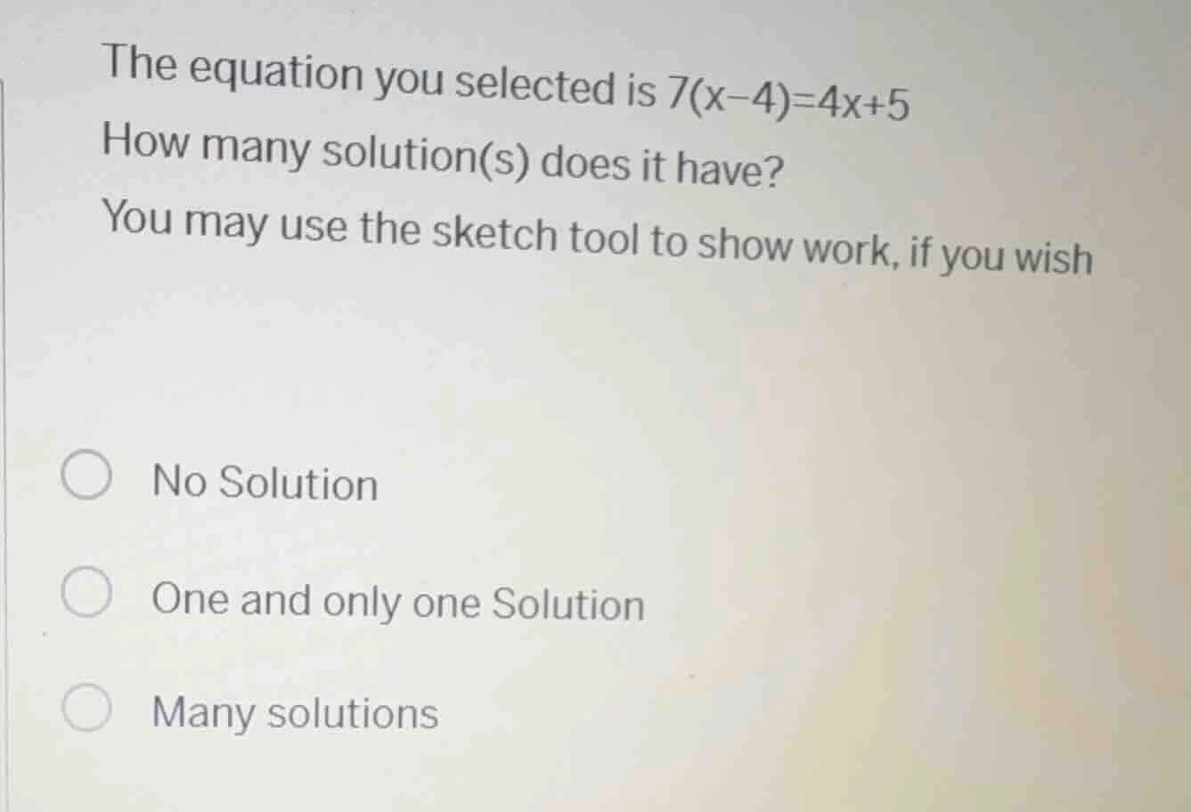 the equation you selected is 7(x - 4) = 4x + 5 how many solution(s) doe…