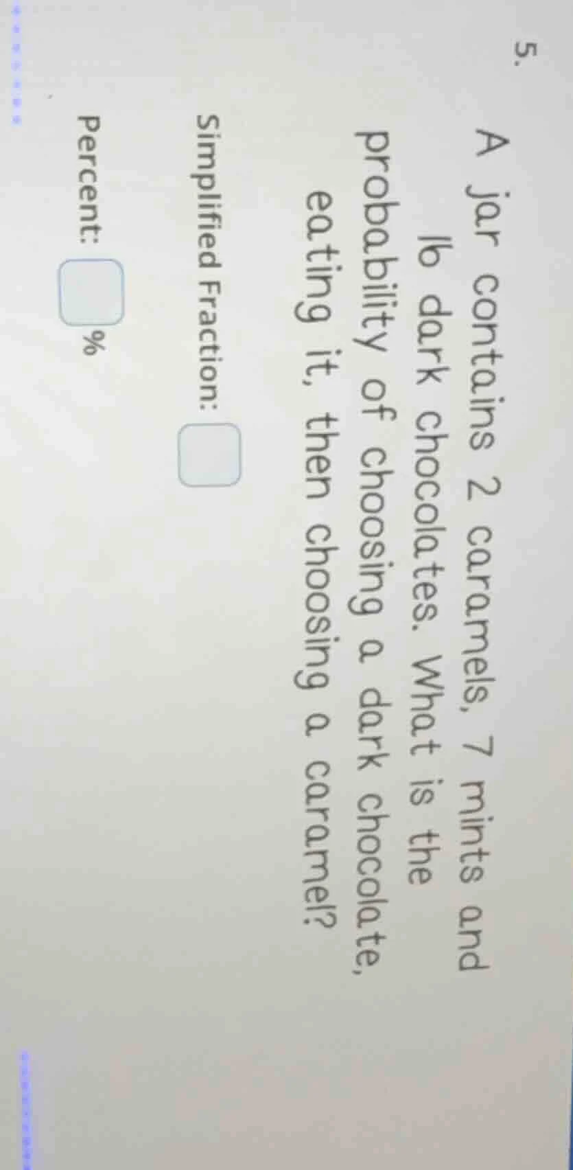 5. a jar contains 2 caramels, 7 mints and 16 dark chocolates. what is t…