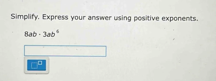 simplify. express your answer using positive exponents. 8ab·3ab⁶
