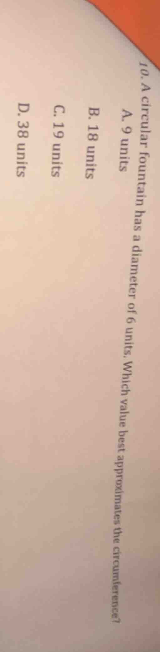 10. a circular fountain has a diameter of 6 units. which value best app…