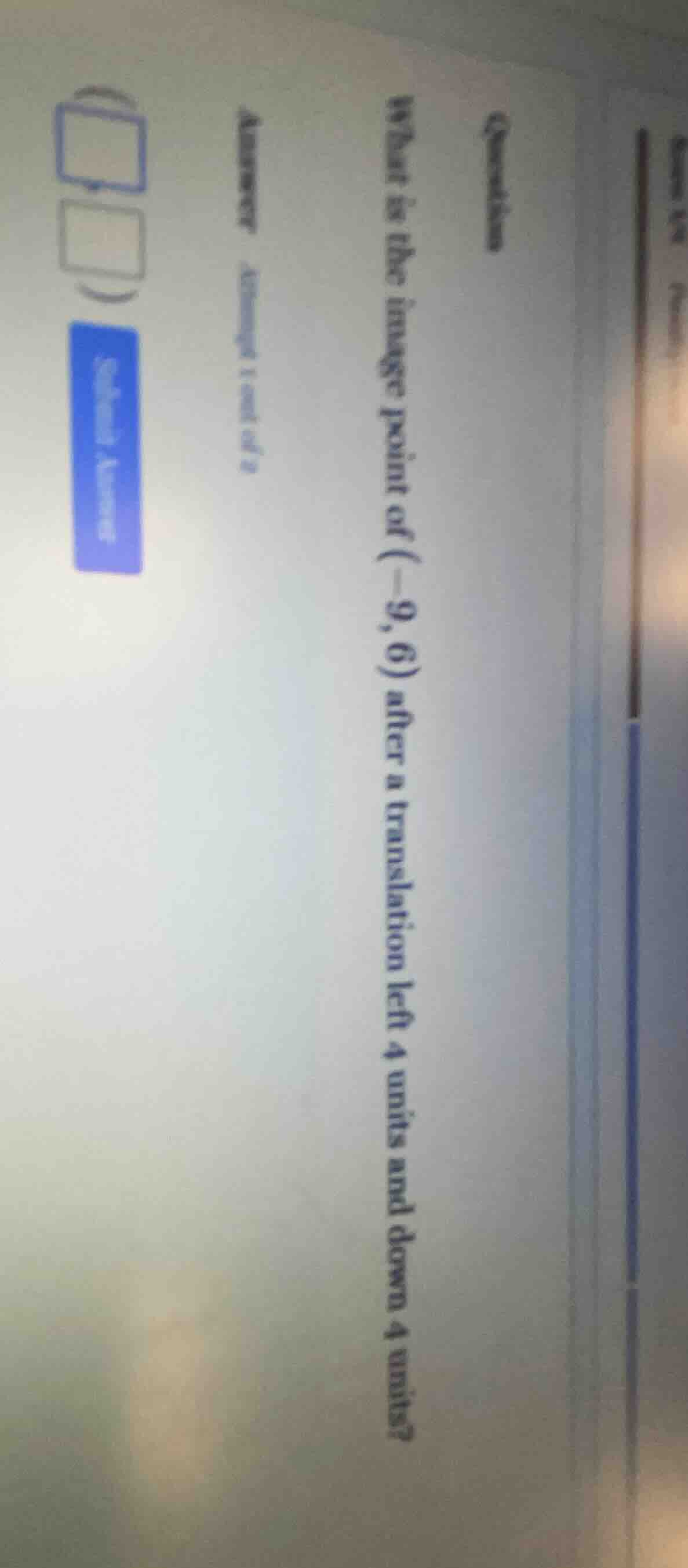 question what is the image point of (-9, 6) after a translation left 4 …