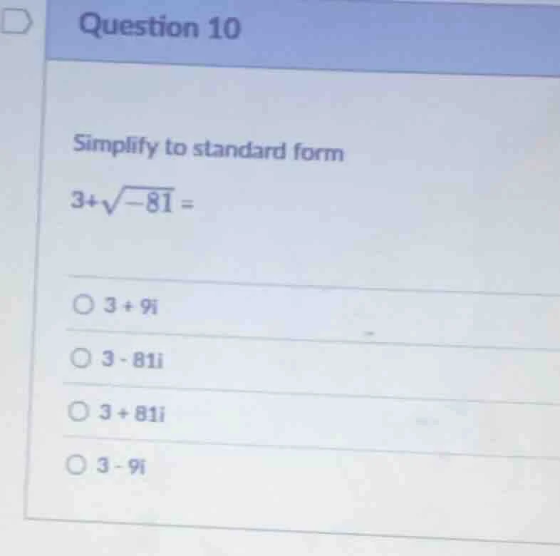 question 10 simplify to standard form $3+\\sqrt{-81} =$ $\\bigcirc$ $3 …