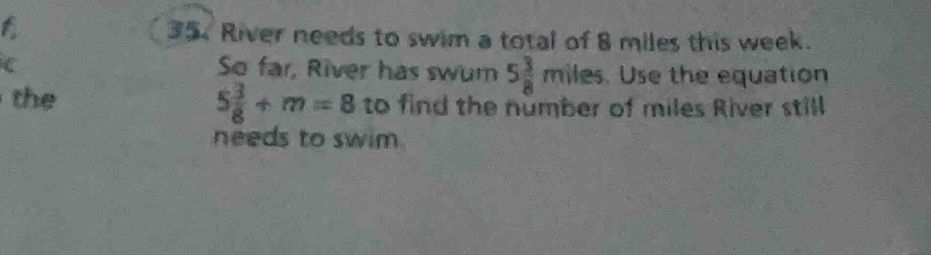 35. river needs to swim a total of 8 miles this week. so far, river has…