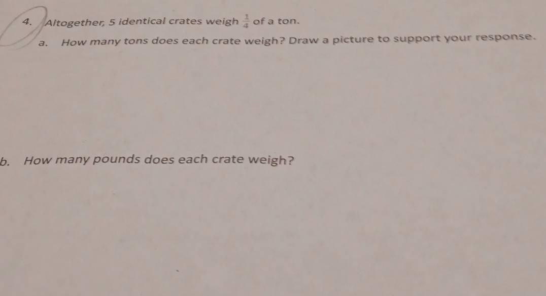 4. altogether, 5 identical crates weigh \\(\\frac{1}{4}\\) of a ton. a.…