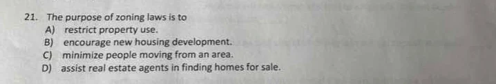 21. the purpose of zoning laws is to a) restrict property use. b) encou…