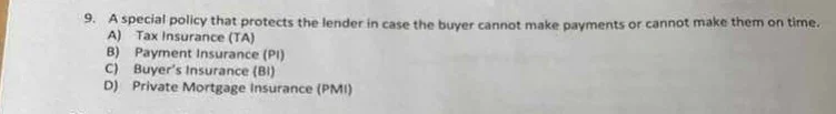 9. a special policy that protects the lender in case the buyer cannot m…