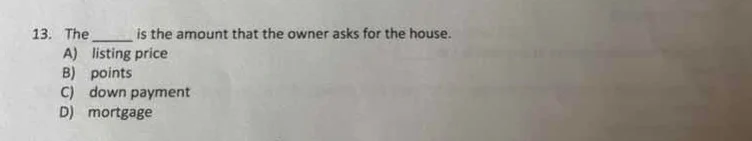 13. the ______ is the amount that the owner asks for the house. a) list…