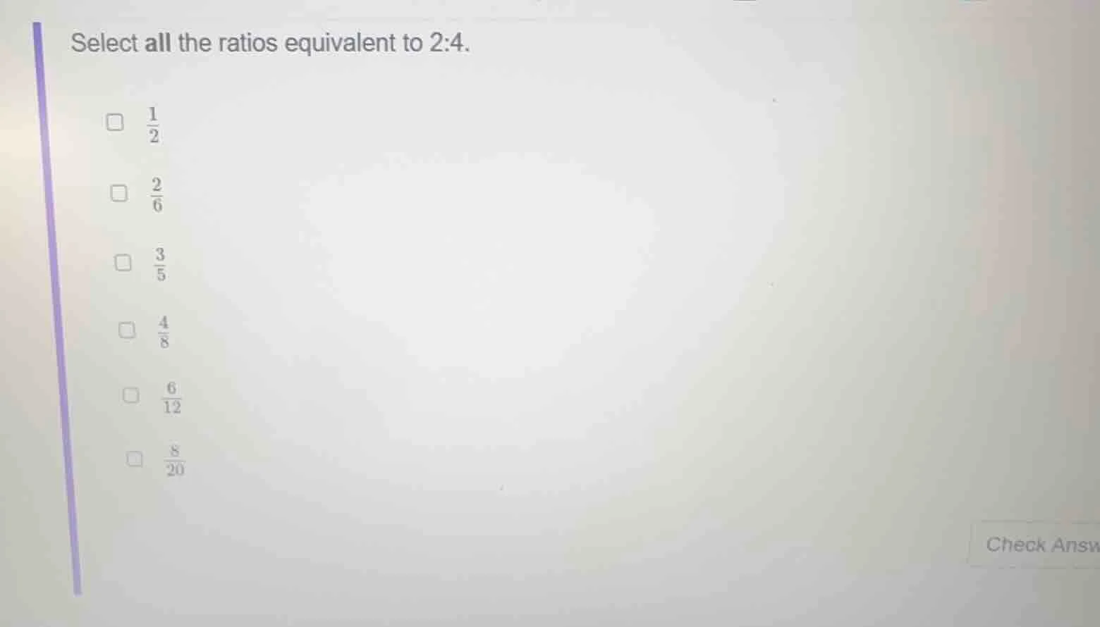 select all the ratios equivalent to 2:4. □ \\(\\frac{1}{2}\\) □ \\(\\fr…