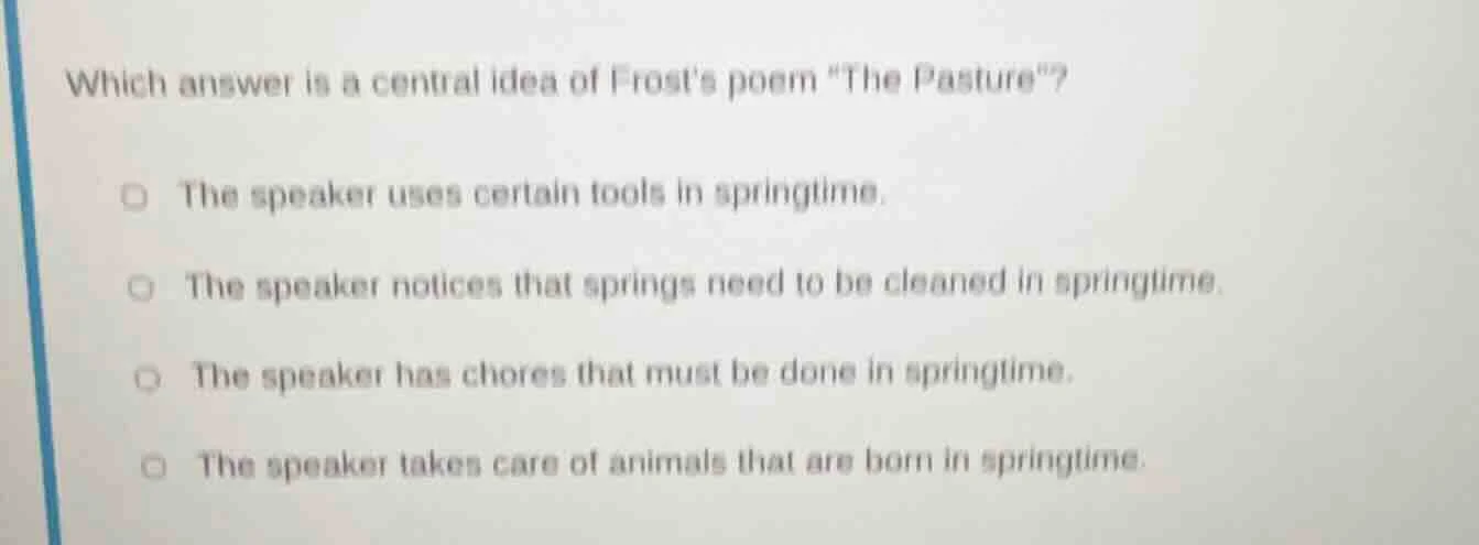 which answer is a central idea of frosts poem \the pasture\? the speake…