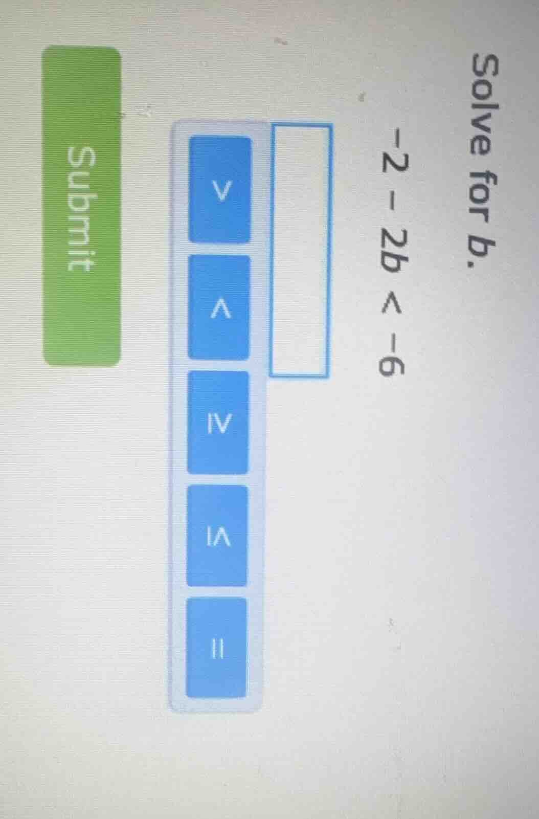 solve for b. -2 - 2b < -6