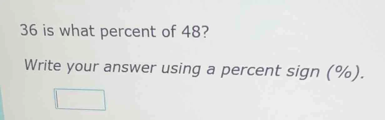 36 is what percent of 48? write your answer using a percent sign (%).