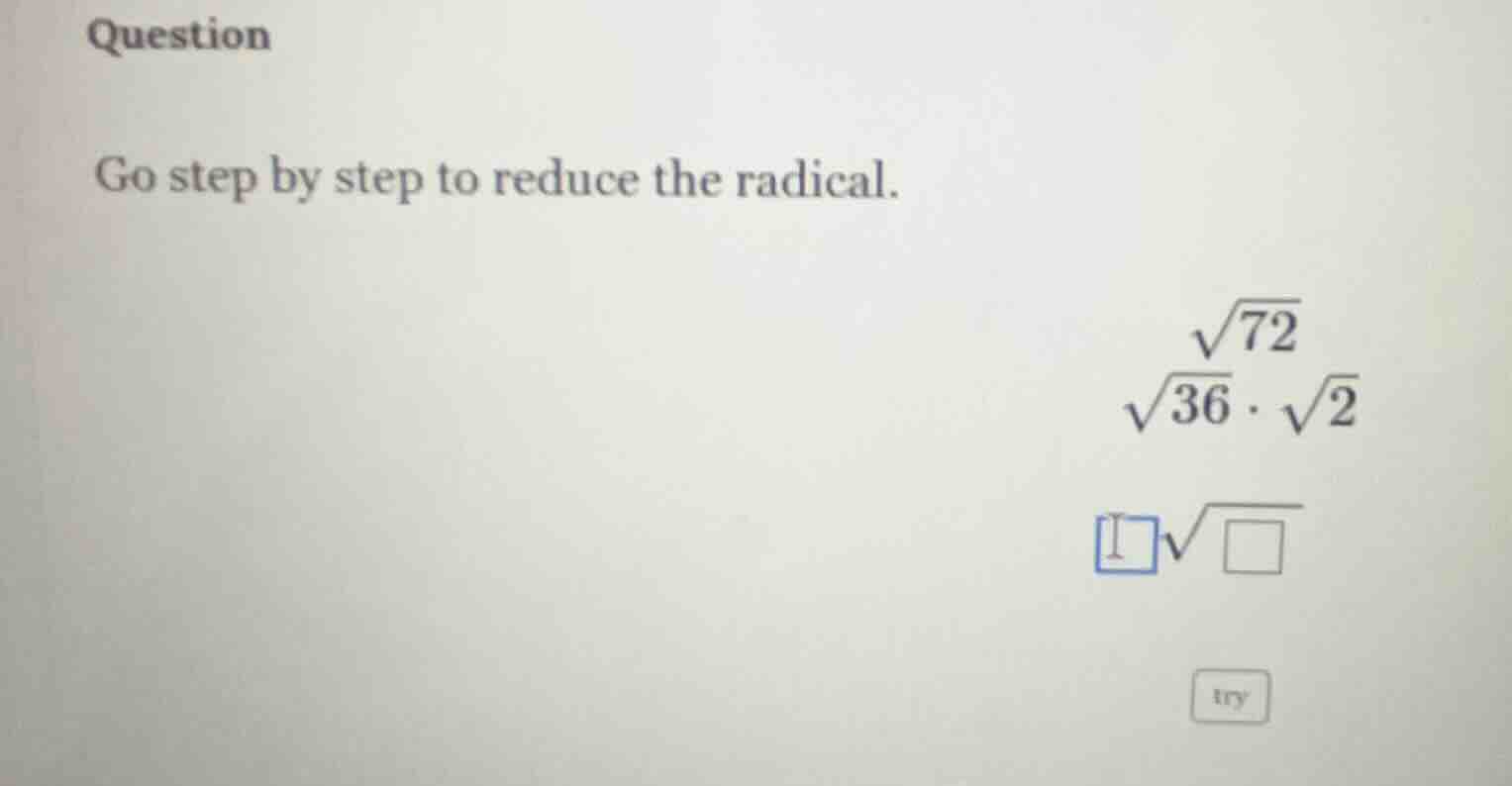 question go step by step to reduce the radical. \\(\\sqrt{72}\\) \\(\\s…