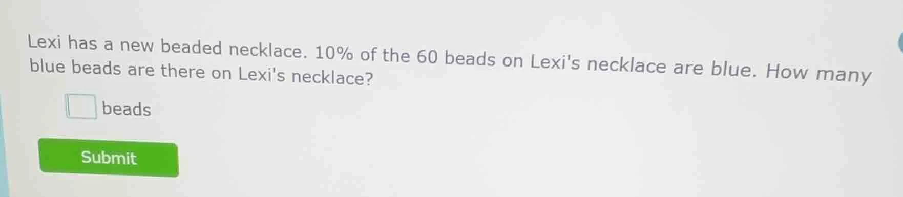 lexi has a new beaded necklace. 10% of the 60 beads on lexis necklace a…