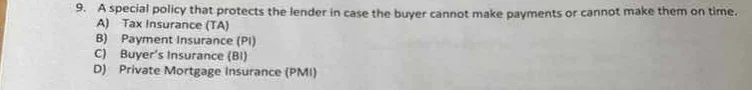 9. a special policy that protects the lender in case the buyer cannot m…