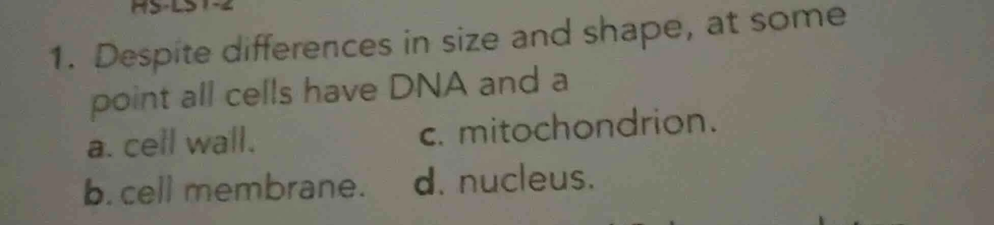1. despite differences in size and shape, at some point all cells have …