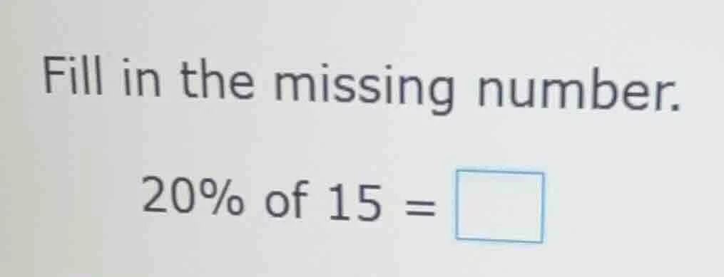 fill in the missing number. 20% of 15 = \\square