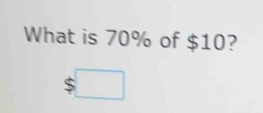 what is 70% of $10? $\\square