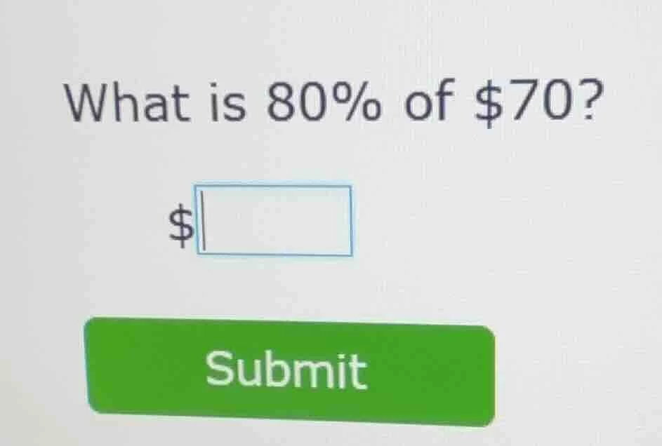 what is 80% of $70? $ blank submit