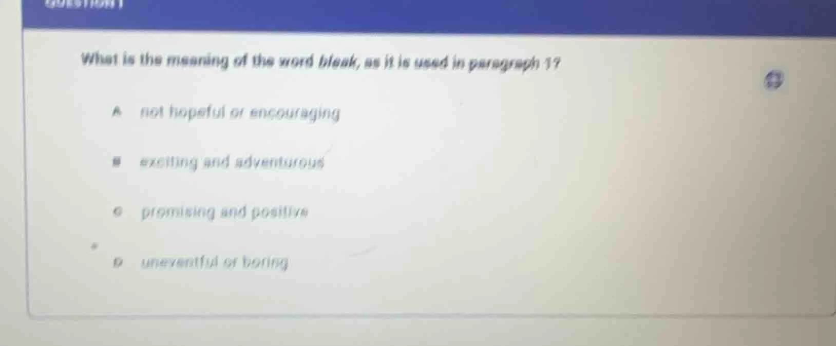 what is the meaning of the word bleak, as it is used in paragraph 1? a …