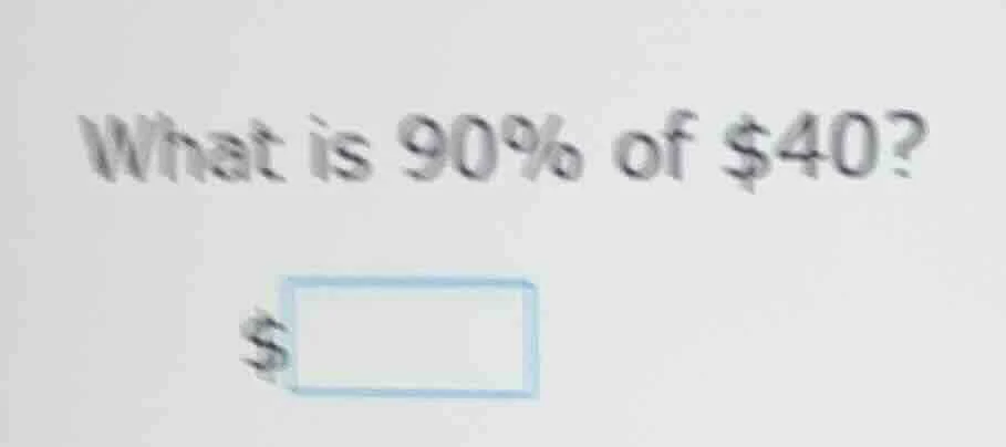 what is 90% of $40? $