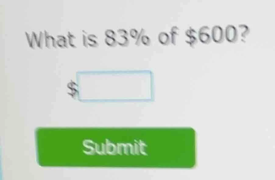 what is 83% of $600? $ blank submit