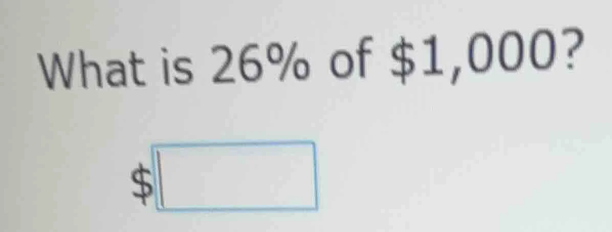what is 26% of $1,000? $