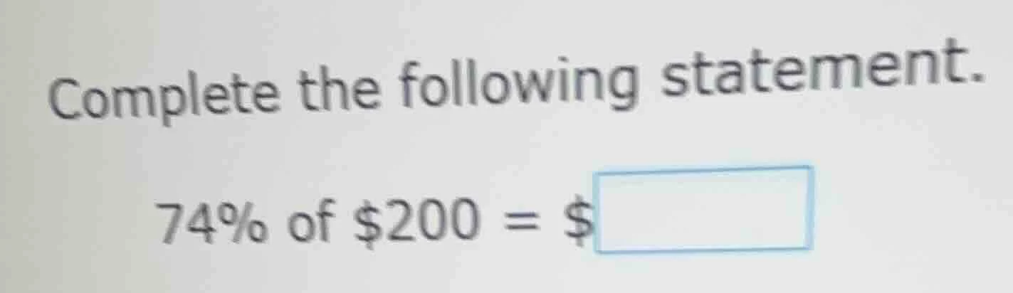 complete the following statement. 74% of $200 = $\\boxed{}