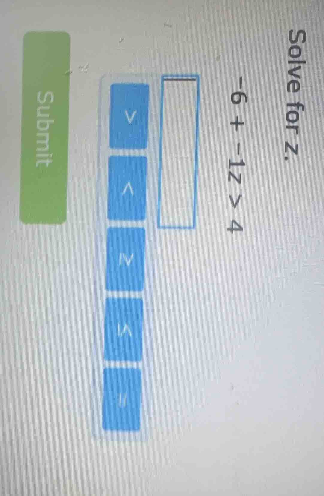 solve for z. -6 + -1z > 4