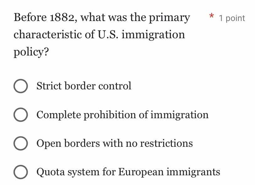 before 1882, what was the primary characteristic of u.s. immigration po…