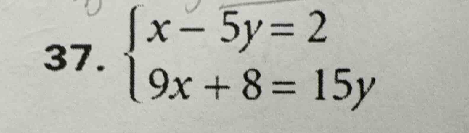 37. \\begin{cases} x - 5y = 2 \\\\ 9x + 8 = 15y \\end{cases}