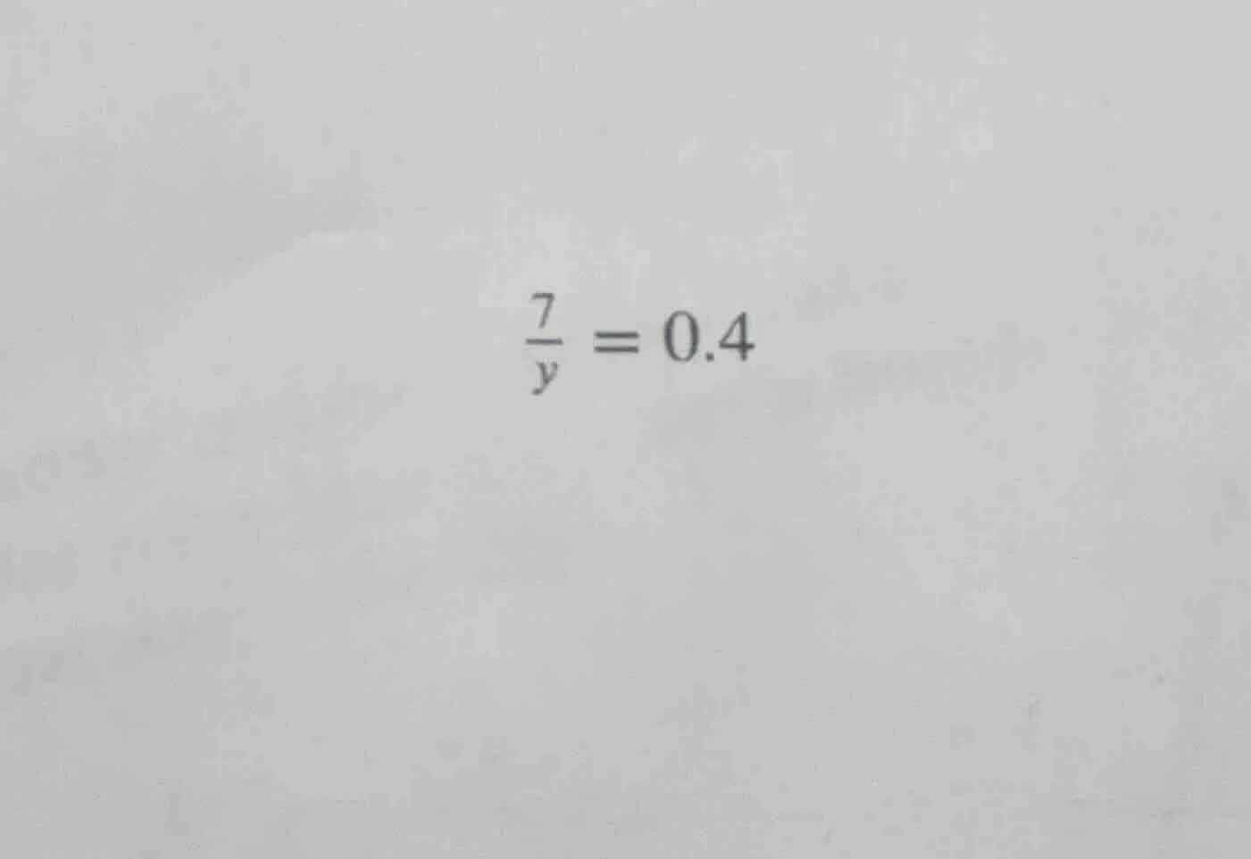 $\\frac{7}{y} = 0.4$
