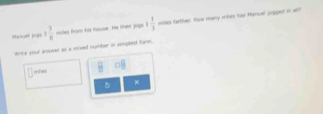 manuel jogs $3\\frac{3}{4}$ miles from his house. he then jogs $1\\frac…