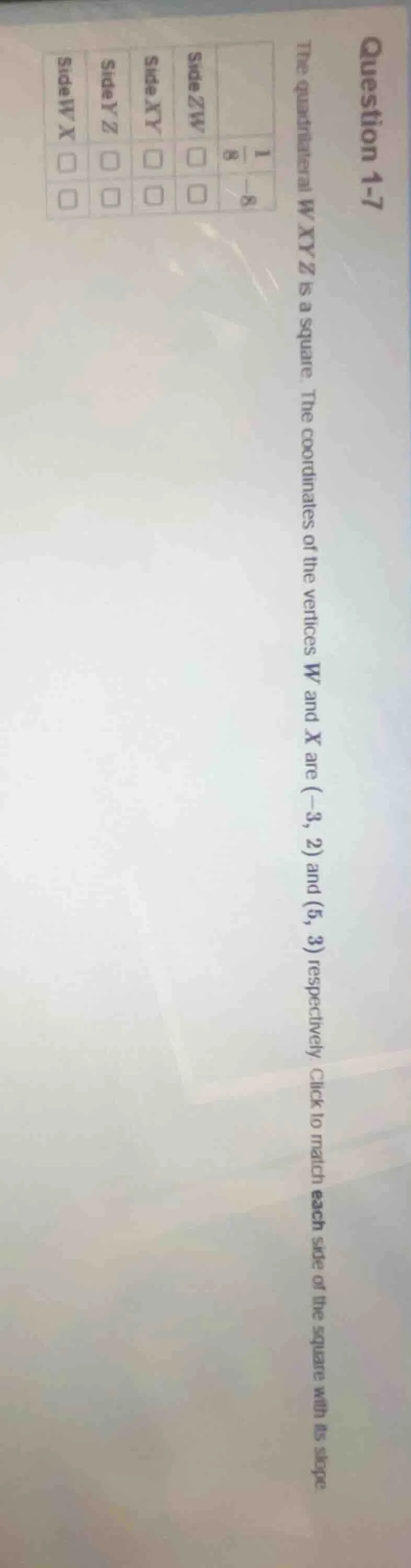 question 1-7 the quadrilateral wxyz is a square. the coordinates of the…