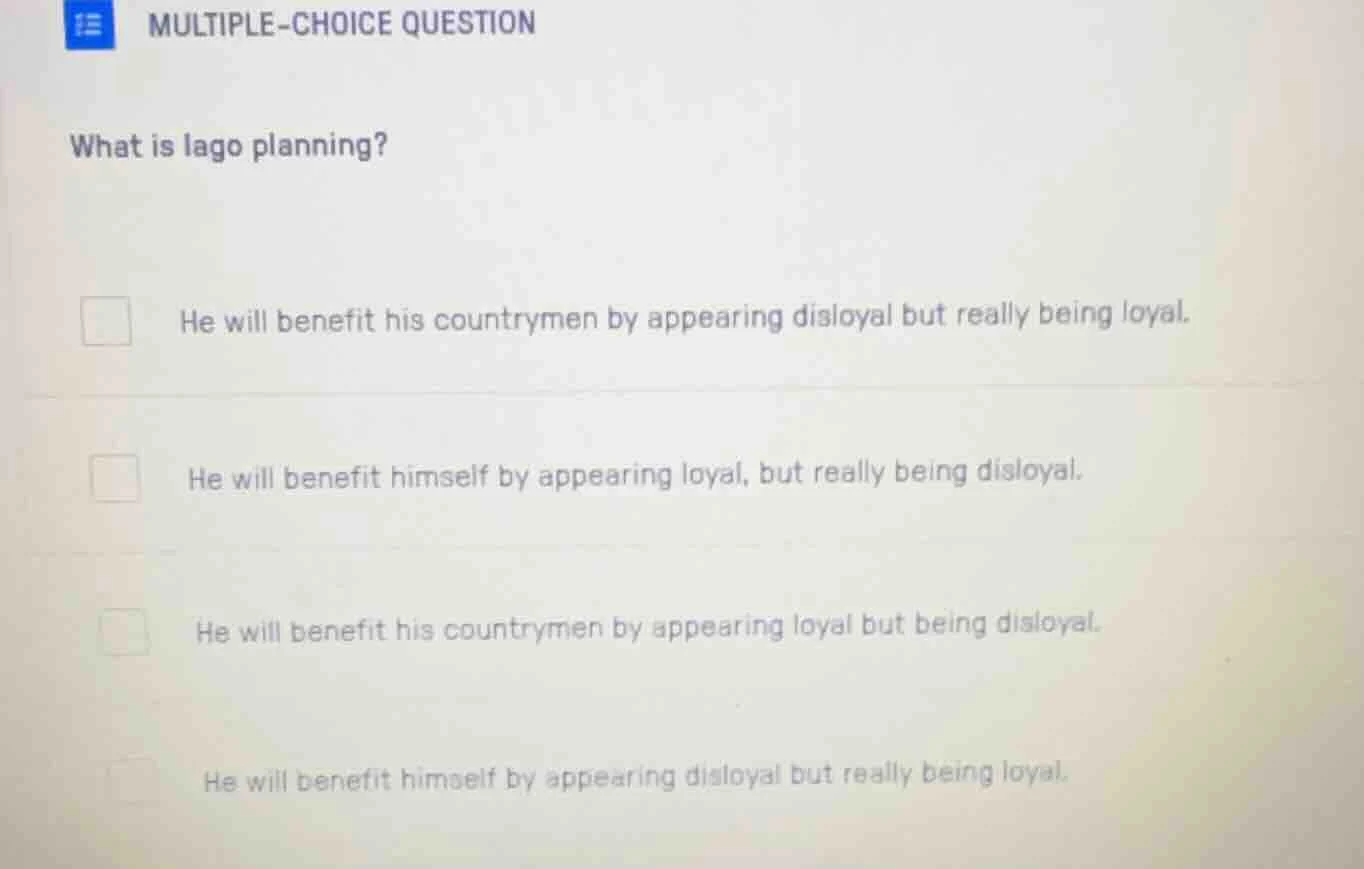 multiple-choice question what is iago planning? he will benefit his cou…