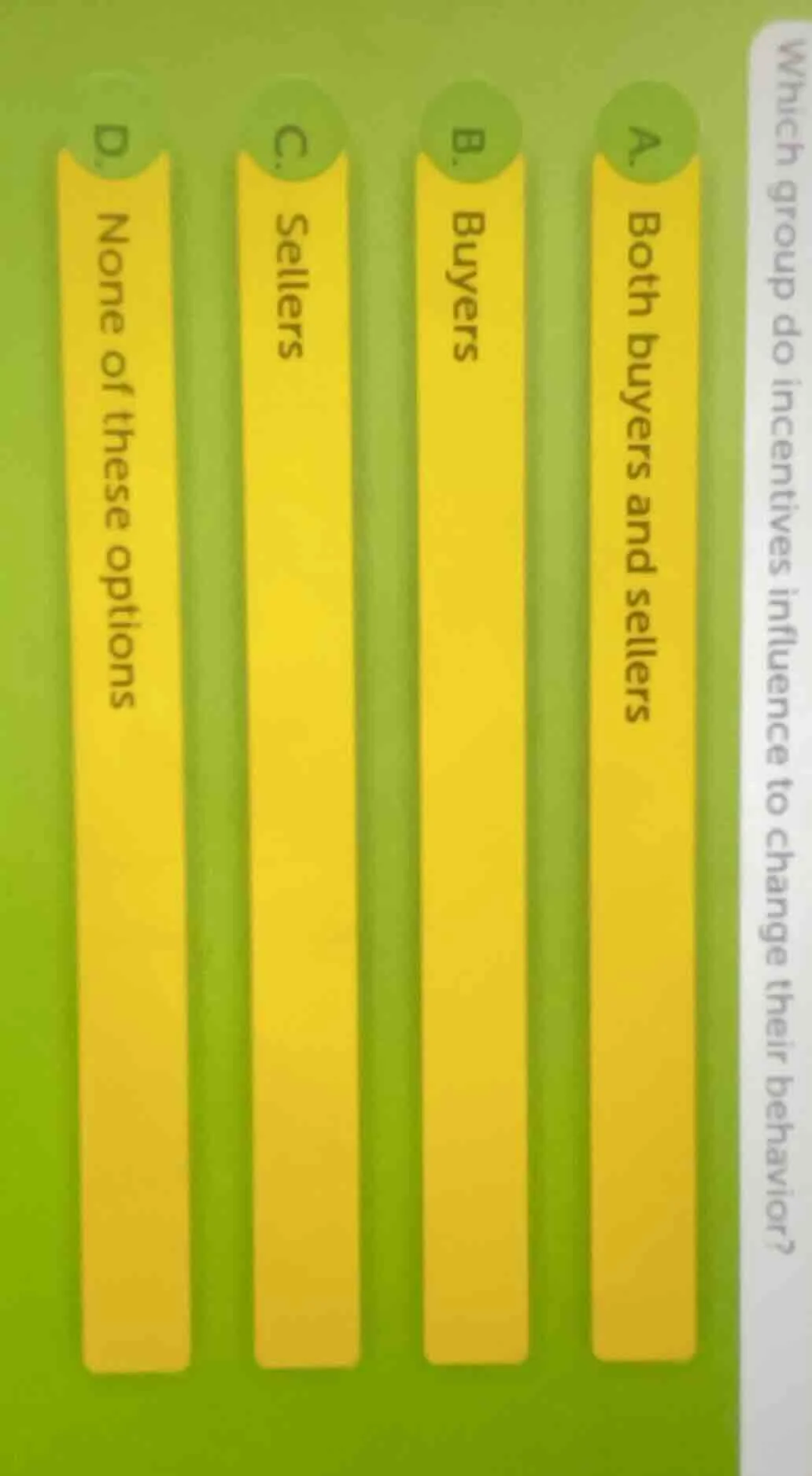 which group do incentives influence to change their behavior? a. both b…
