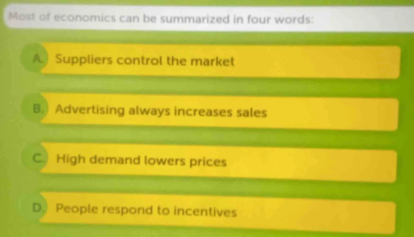 most of economics can be summarized in four words: a. suppliers control…