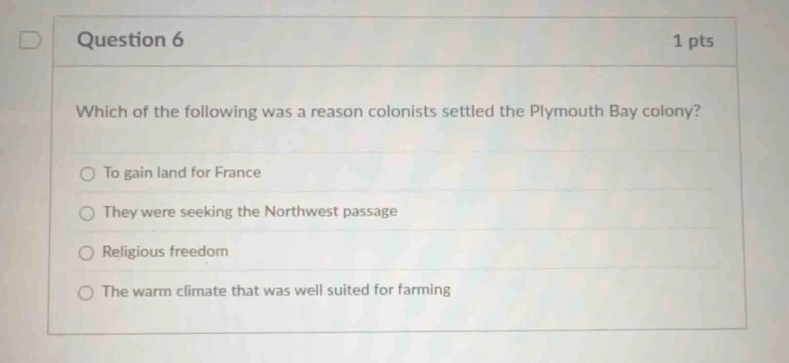 question 6 1 pts which of the following was a reason colonists settled …