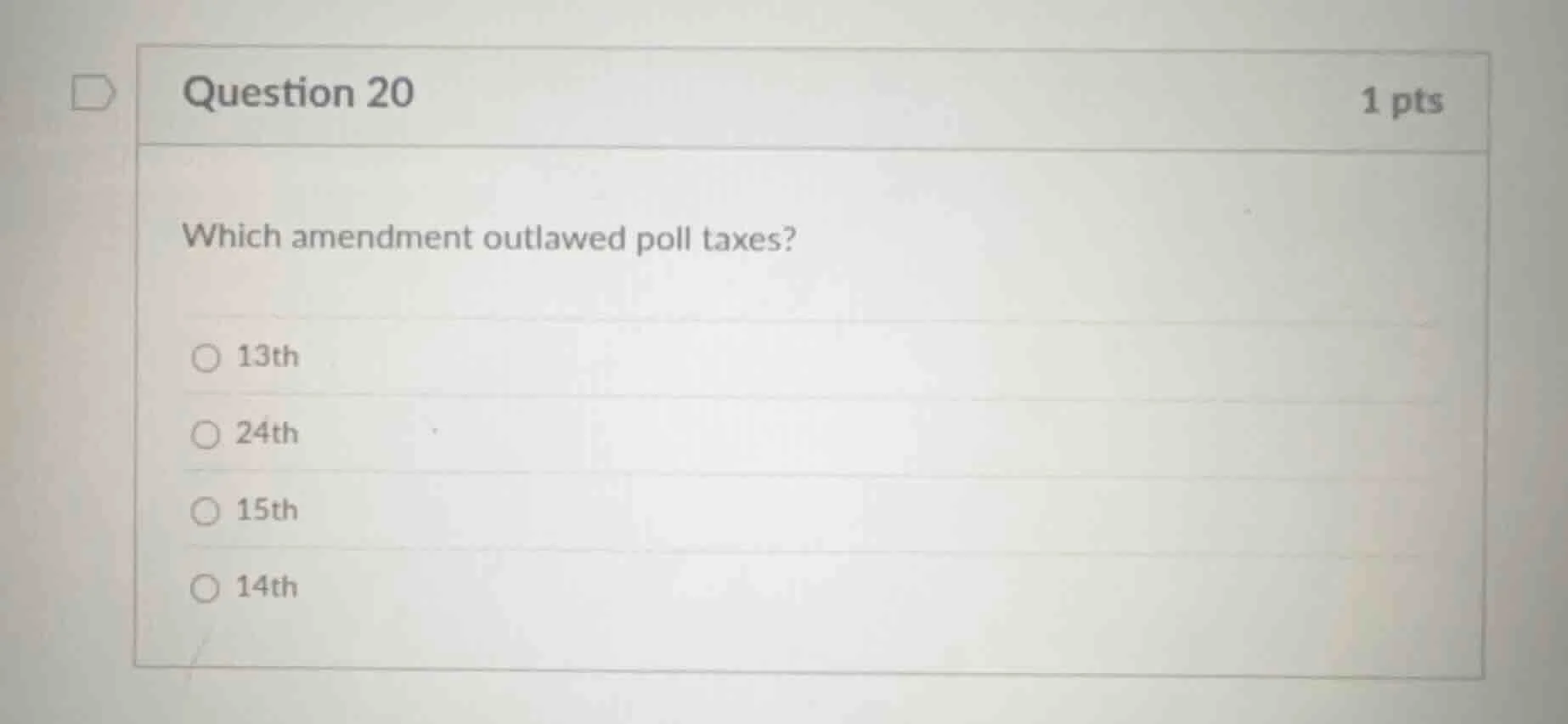 question 20 1 pts which amendment outlawed poll taxes? 13th 24th 15th 1…