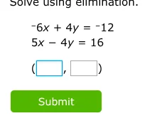 solve using elimination. -6x + 4y = -12 5x - 4y = 16 (\\square, \\squar…