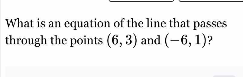 what is an equation of the line that passes through the points (6, 3) a…
