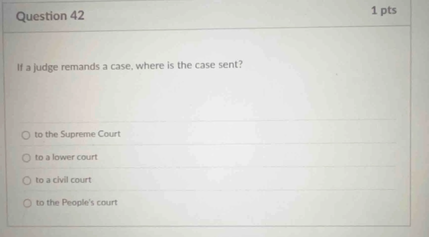 question 42 1 pts if a judge remands a case, where is the case sent? ○ …