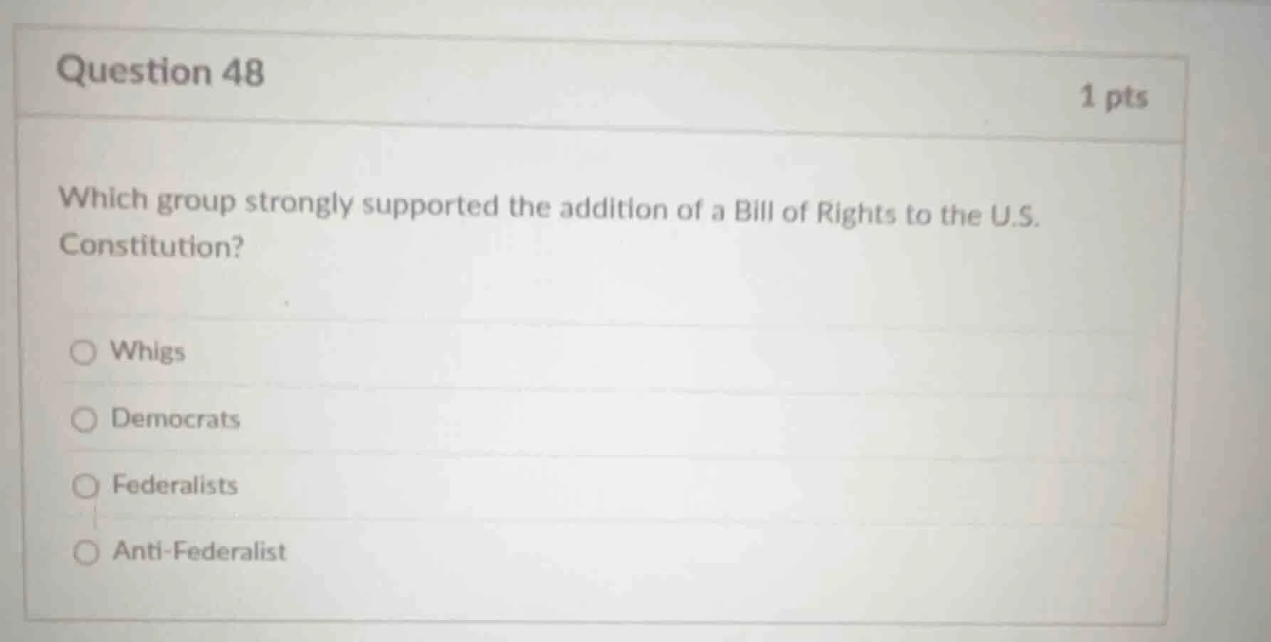question 48 1 pts which group strongly supported the addition of a bill…