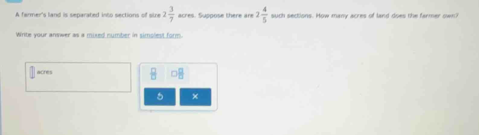 a farmers land is separated into sections of size $2\\frac{3}{7}$ acres…