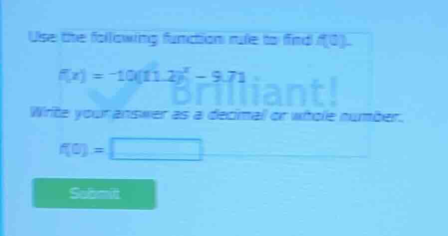 use the following function rule to find f(0). f(x) = -10(11.2)^x - 9.71…