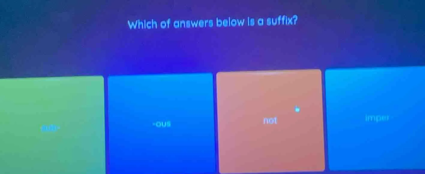 which of answers below is a suffix? - aud- - -ous - not - imper-