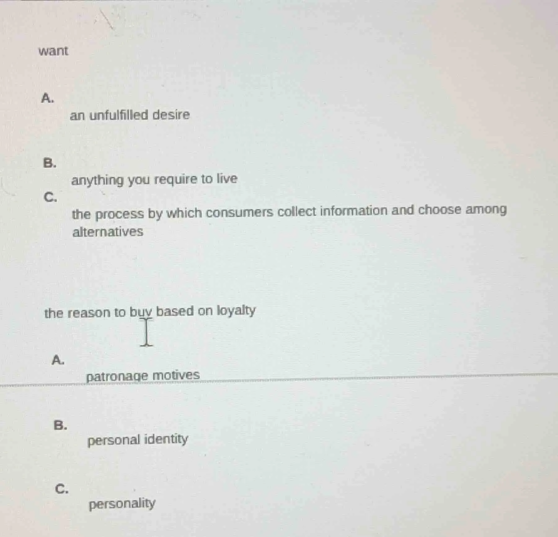 want a. an unfulfilled desire b. anything you require to live c. the pr…