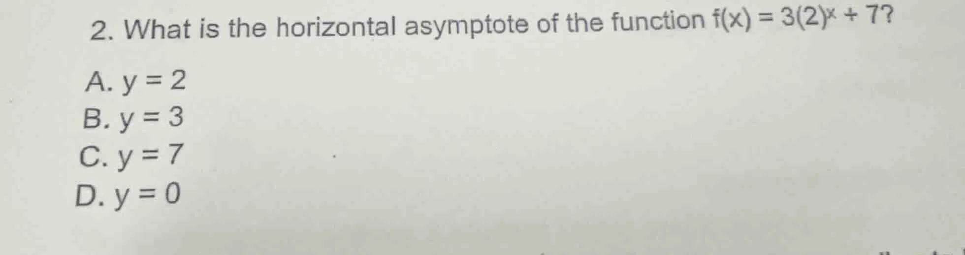 2. what is the horizontal asymptote of the function $f(x) = 3(2)^x + 7$…
