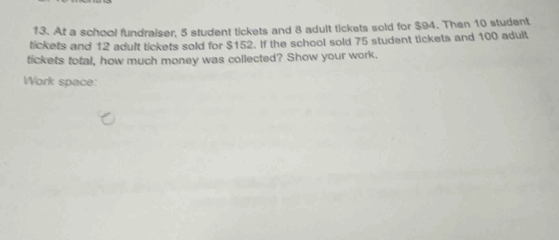13. at a school fundraiser, 5 student tickets and 8 adult tickets sold …