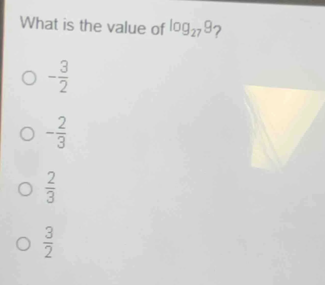 what is the value of $\\log_{27}9$? $\\boldsymbol{\\circ}$ $-\\frac{3}{…